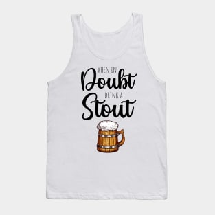 When In Doubt Drink A Stout Tank Top